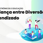 Jogos Eletrônicos e Educação: A Aliança entre Diversão e Aprendizado